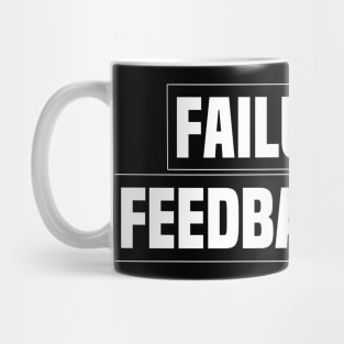 The meaning of failure is feedback Mug